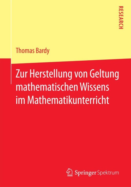 Zur Herstellung von Geltung mathematischen Wissens im Mathematikunterricht - Thomas Bardy