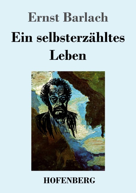 Ein selbsterzähltes Leben - Ernst Barlach