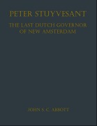 Cover-Bild zum Titel 'Peter Stuyvesant, the Last Dutch Governor of New Amsterdam' von 'John S. C. Abbott'