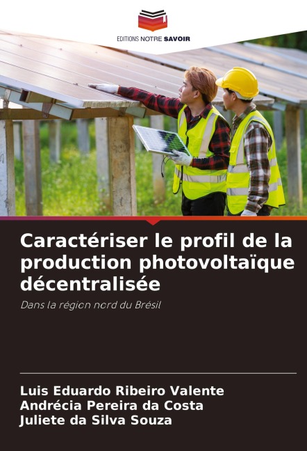 Caractériser le profil de la production photovoltaïque décentralisée - Luis Eduardo Ribeiro Valente, Andrécia Pereira Da Costa, Juliete Da Silva Souza