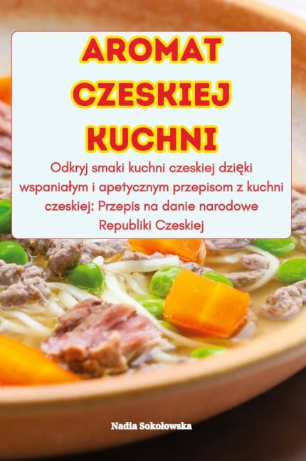AROMAT CZESKIEJ KUCHNI - Nadia Soko¿owska