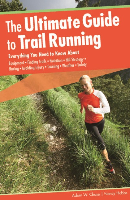 Ultimate Guide to Trail Running - Adam W. Chase, Nancy Hobbs