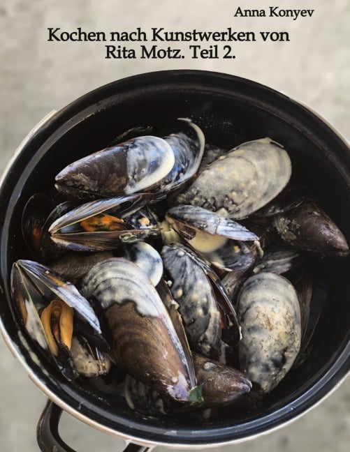 Kochen nach Kunstwerken von Rita Motz. Teil 2. - Anna Konyev