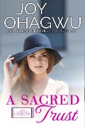 A Sacred Trust (After, New Beginnings & The Excellence Club Christian Inspirational Fiction, #14) - Joy Ohagwu
