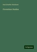 Florentiner Studien - Paul Scheffer-Boichorst