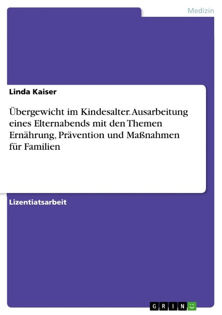 Übergewicht im Kindesalter. Ausarbeitung eines Elternabends mit den Themen Ernährung, Prävention und Maßnahmen für Familien - Linda Kaiser