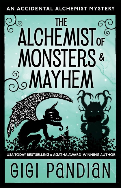 The Alchemist of Monsters and Mayhem (An Accidental Alchemist Mystery, #7) - Gigi Pandian