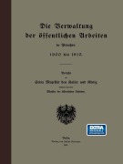 Cover-Bild zum Titel 'Die Verwaltung der öffentlichen Arbeiten in Preußen 1900 bis 1910' von 'Minister der öffentlichen Arbeiten'