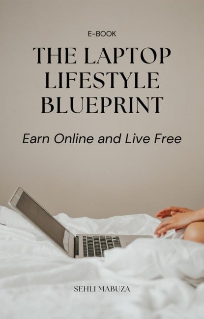 Laptop Lifestyle Blueprint :Earn Online and Live Free - Sehli Mabuza