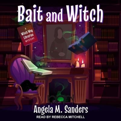 Bait and Witch Lib/E - Angela M. Sanders