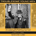 Troublesome Young Men: The Rebels Who Brought Churchill to Power and Helped Save England - Lynne Olson