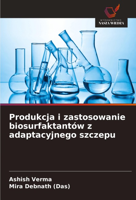 Produkcja i zastosowanie biosurfaktantów z adaptacyjnego szczepu - Ashish Verma, Mira Debnath (Das)