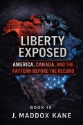 Cover-Bild zum Titel 'Liberty Exposed: America, Canada, and the Pattern Before the Record' von 'J. Maddox Kane'