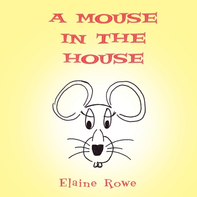 A Mouse in the House - Elaine Rowe