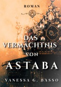 Cover-Bild zum Titel 'Das Vermächtnis von Astaba' von 'Vanessa G. Basso'