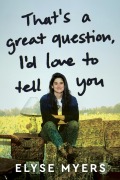 That's a Great Question, I'd Love to Tell You - Elyse Myers