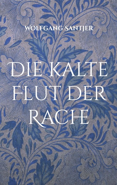 Die kalte Flut der Rache - Wolfgang Santjer