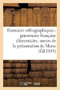 Cover-Bild zum Titel 'Exercices Orthographiques Sur La Grammaire Française Élémentaire Des Soeurs: de la Présentation de Marie' von 'L. Aubanel'