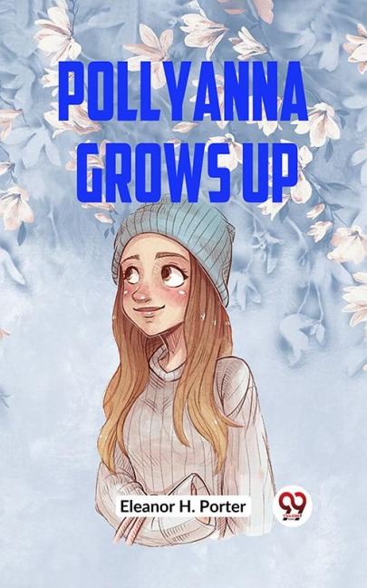 Pollyanna Grows Up - Eleanor H. Porter