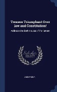 Cover-Bild zum Titel 'Treason Triumphant Over law and Constitution!: Addressed to Both Houses of Parliament' von 'Anonymous'