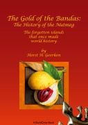 Cover-Bild zum Titel 'The Gold of the Bandas: The History of the Nutmeg' von 'Horst H. Geerken'