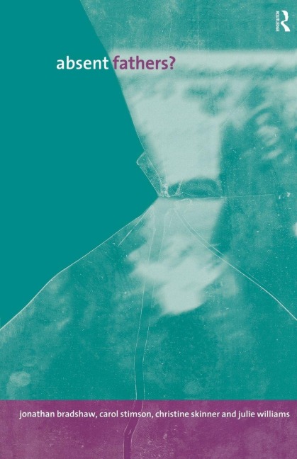 Absent Fathers? - Jonathan Bradshaw, Christine Skinner, Carol Stimson