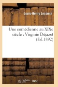 Une Comédienne Au XIXe Siècle: Virginie Déjazet: Étude Biographique Et Critique - Lecomte-L-H