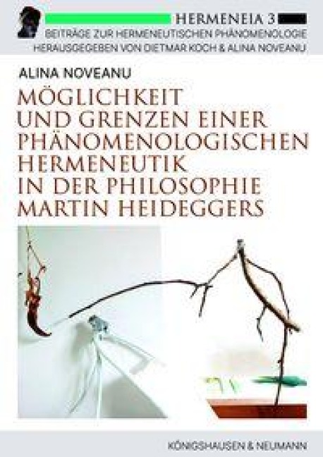 Möglichkeit und Grenzen einer phänomenologischen Hermeneutik in der Philosophie Martin Heideggers - Alina Noveanu