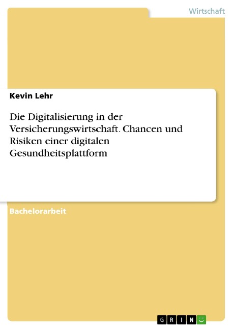 Die Digitalisierung in der Versicherungswirtschaft. Chancen und Risiken einer digitalen Gesundheitsplattform - Kevin Lehr