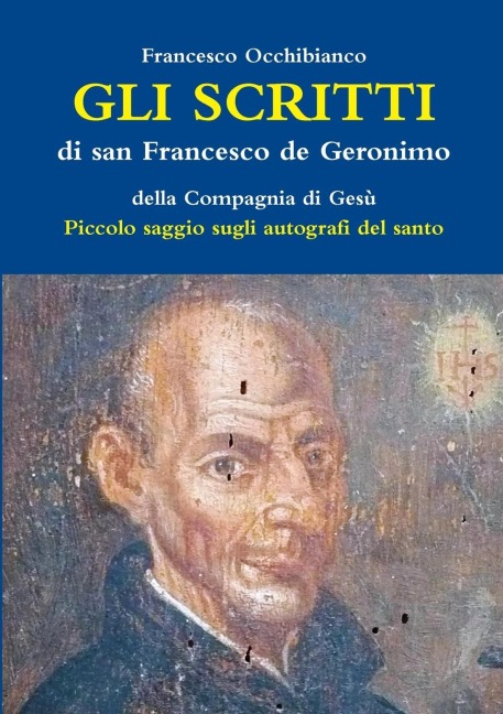 Gli scritti di san Francesco de Geronimo S.I. - Francesco Occhibianco