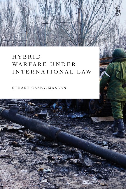Hybrid Warfare Under International Law - Stuart Casey-Maslen