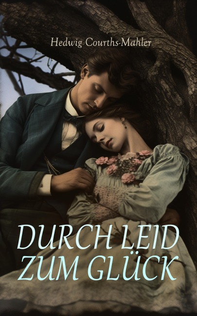 Durch Leid zum Glück - Hedwig Courths-Mahler