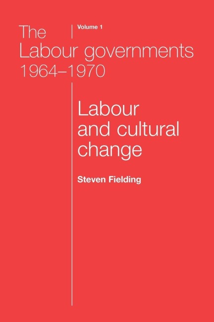 The Labour governments 1964-1970 volume 1 - Steven Fielding