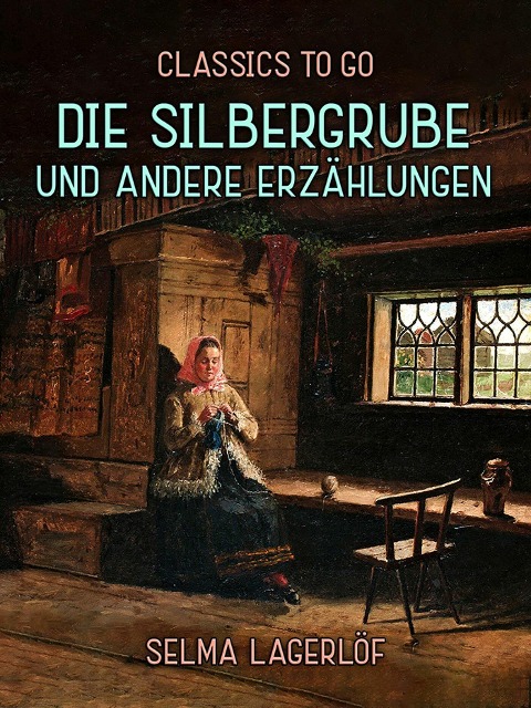 Die Silbergrube und andere Erzählungen - Selma Lagerlöf