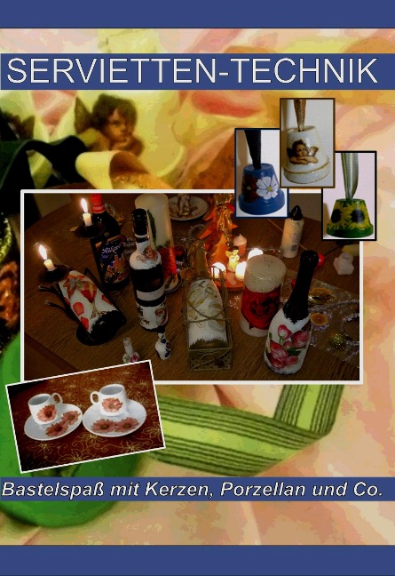 SERVIETTEN-TECHNIK. Bastelspaß mit Kerzen, Porzellan und Co. - Olga Müller