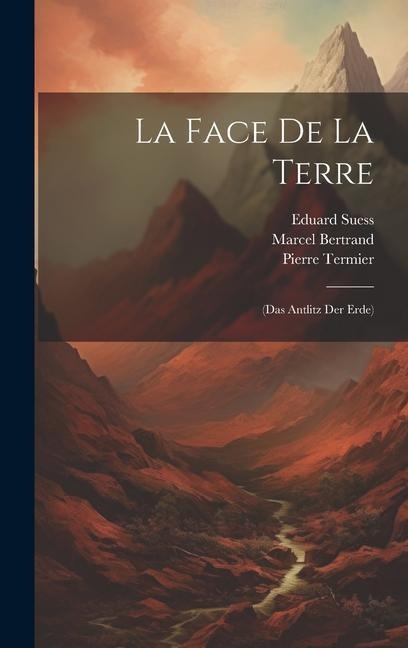 La Face De La Terre - Marcel Bertrand, Eduard Suess, Pierre Termier