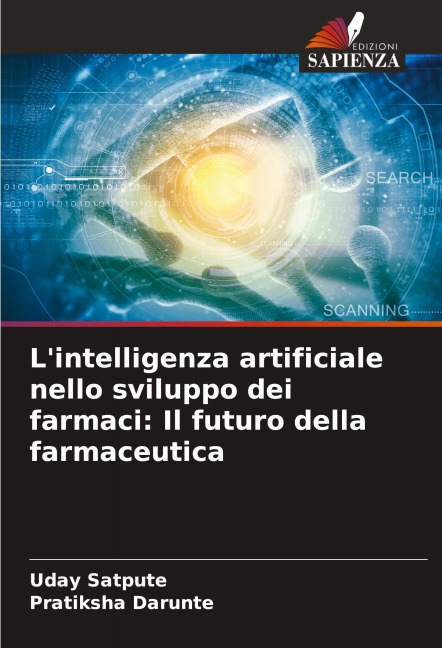 L'intelligenza artificiale nello sviluppo dei farmaci: Il futuro della farmaceutica - Uday Satpute, Pratiksha Darunte