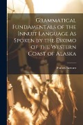 Cover-Bild zum Titel 'Grammatical Fundamentals of the Innuit Language As Spoken by the Eskimo of the Western Coast of Alaska' von 'Francis Barnum'