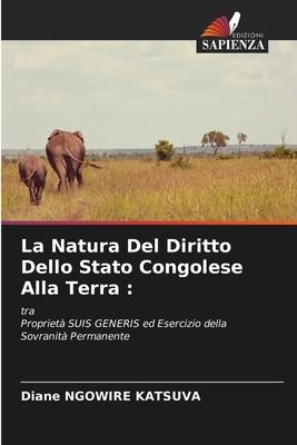 La Natura Del Diritto Dello Stato Congolese Alla Terra : - Diane Ngowire Katsuva