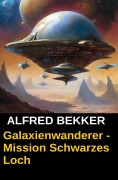 Cover-Bild zum Titel 'Galaxienwanderer - Mission Schwarzes Loch' von 'Alfred Bekker'