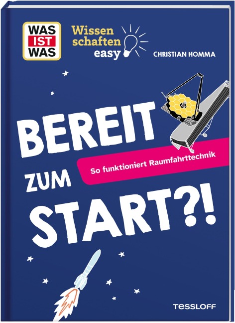 WAS IST WAS Wissenschaften easy. Bereit zum Start?! So funktioniert Raumfahrttechnik - Christian Homma