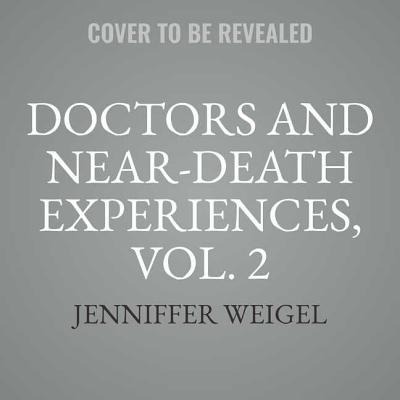 Doctors and Near-Death Experiences, Vol. 2 - 