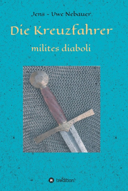 Die Kreuzfahrer - milites diaboli - Jens - Uwe Nebauer