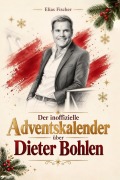 Cover-Bild zum Titel 'Der inoffizielle Adventskalender über Dieter Bohlen' von 'Elias Fischer'