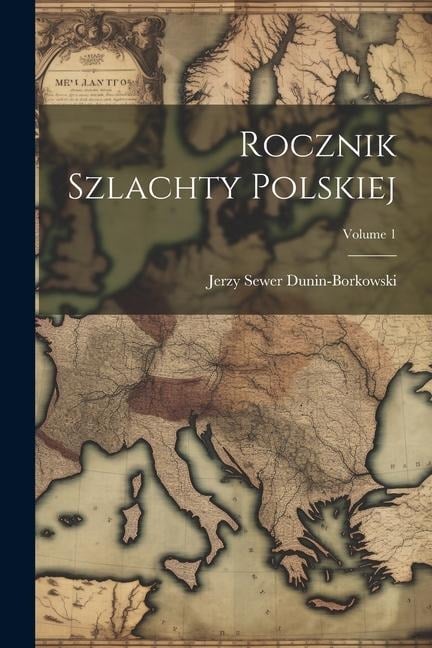 Rocznik Szlachty Polskiej; Volume 1 - Jerzy Sewer Dunin-Borkowski