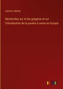 Cover-Bild zum Titel 'Recherches sur le feu grégeois et sur l'introduction de la poudre à canon en Europe' von 'Ludovic Lalanne'