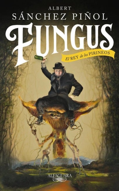 Fungus / Fungus: The King of the Pyrenees - Albert Sanchez Pinol