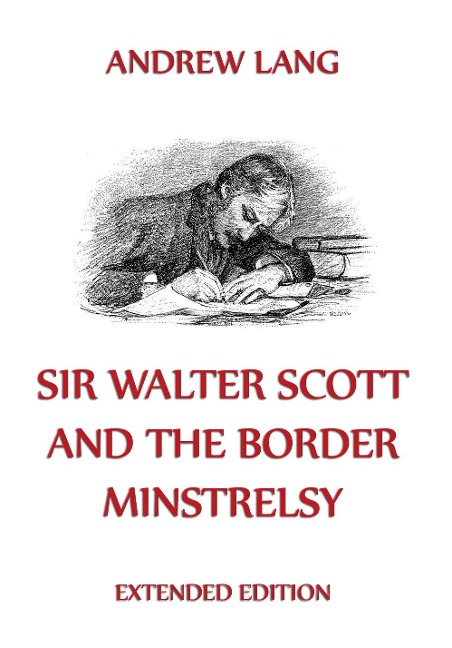 Sir Walter Scott And The Border Minstrelsy - Andrew Lang