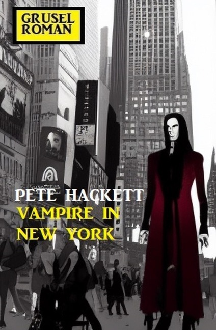 ¿Vampire in New York: Gruselroman - Pete Hackett