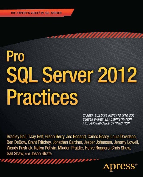 Pro SQL Server 2012 Practices - Chris Shaw, Jason Strate, Herve Roggero, Tjay Belt, Jonathan Gardner